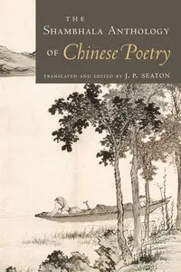 The Shambhala Anthology of Chinese Poetry - Seaton J.P.