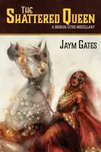 The Shattered Queen & Other New Mythologies - Gates Jaym