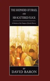 The Shepherd of Israel and His Scattered Flock - David Baron