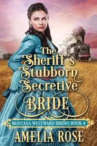 The Sheriff's Stubborn Secretive Bride - Rose Amelia