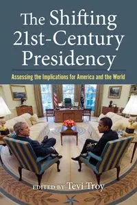 The Shifting Twenty-First-Century Presidency - Troy Tevi