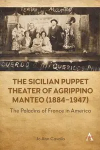 The Sicilian Puppet Theater of Agrippino Manteo (1884-1947) - Jo Ann Cavallo