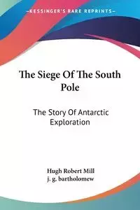 The Siege Of The South Pole - Hugh Robert Mill