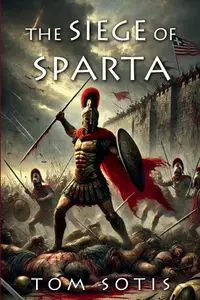 The Siege of Sparta - Tom Sotis