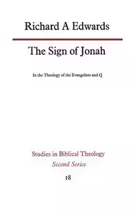 The Sign of Jonah in the Theology of the Evangelists and Q - Edwards Richard A.