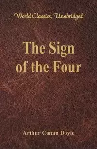 The Sign of the Four (World Classics, Unabridged) - Arthur Conan Doyle