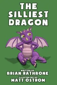 The Silliest Dragon - Brian Rathbone