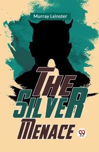 The Silver Menace - Murray Leinster