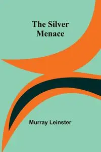 The Silver Menace - Murray Leinster