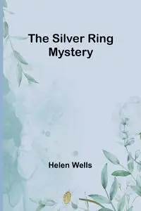 The Silver Ring Mystery - Helen Wells