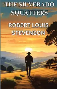 The Silverado Squatters(Illustrated) - Louis Robert Stevenson