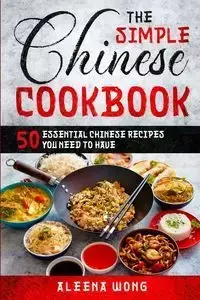 The Simple Chinese Cookbook - Wong Aleena