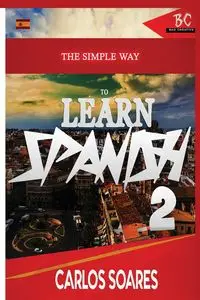 The Simple Way to Learn Spanish 2 - Carlos Soares