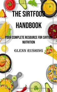 The Sirtfood Handbook - Glenn Rushing