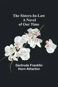 The Sisters-In-Law - Gertrude Atherton