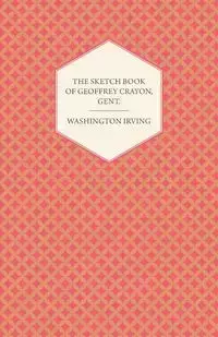 The Sketch Book of Geoffrey Crayon, Gent. - Irving Washington