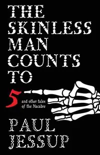 The Skinless Man Counts to Five - Paul Jessup