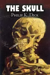 The Skull by Philip K. Dick, Science Fiction, Adventure - Dick Philip K.