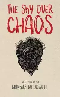 The Sky Over Chaos - Markus McDowell