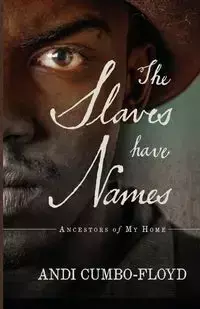 The Slaves Have Names - Cumbo-Floyd Andi