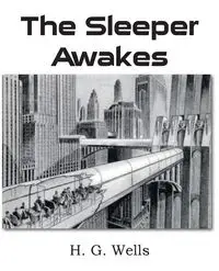 The Sleeper Awakes - Wells H. G.