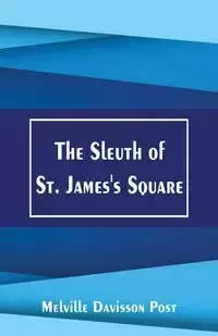 The Sleuth of St. James's Square - Post Melville Davisson