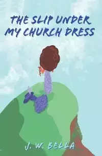 The Slip Under My Church Dress - Bella J.W.