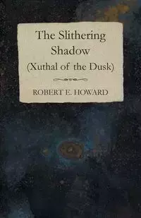 The Slithering Shadow (Xuthal of the Dusk) - Howard Robert E.