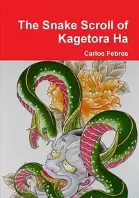 The Snake Scroll of Kagetora Ha - Carlos Febres