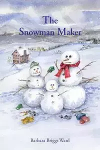 The Snowman Maker - Ward Barbara Briggs