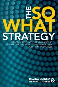 The So What Strategy Revised Edition - Stanley Davina