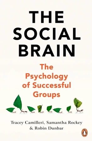 The Social Brain. The Psychology of Successful Groups - Tracey Camilleri, Samantha Rockey, Robin Dunbar