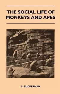 The Social Life of Monkeys and Apes - Zuckerman S.