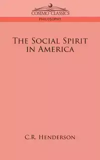 The Social Spirit in America - Henderson C. R.