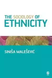 The Sociology of Ethnicity - Malesevic Siniša