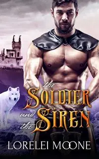 The Soldier and the Siren - Lorelei Moone