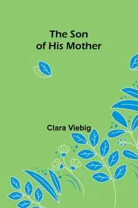 The Son of His Mother - Clara Viebig