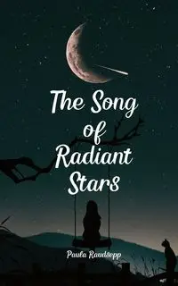 The Song of Radiant Stars - Paula Raudsepp