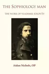 The Sophiology Man. The Work of Vladimir Solov'ëv - Nichols OP Aidan