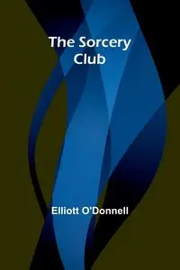 The Sorcery Club - Elliott O'Donnell