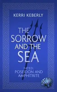 The Sorrow and the Sea - Kerri Keberly