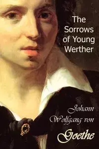 The Sorrows of Young Werther - Goethe Johann Wolfgang von