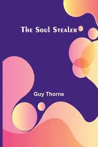 The Soul Stealer - Guy Thorne