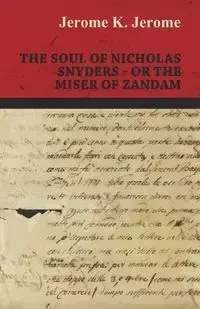 The Soul of Nicholas Snyders - Or the Miser of Zandam - K. Jerome Jerome