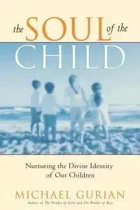 The Soul of the Child - Michael Gurian