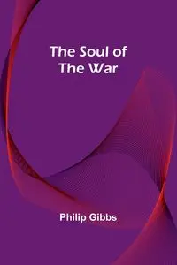 The Soul of the War - Philip Gibbs