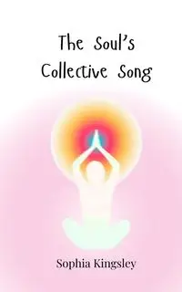 The Soul's Collective Song - Sophia Kingsley