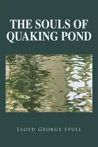 The Souls of Quaking Pond - Lloyd George Stull