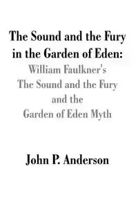 The Sound and the Fury in the Garden of Eden - P. Anderson John