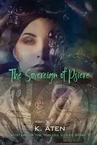 The Sovereign of Psiere - Mystery of the Makers Series Book 1 - Aten K.